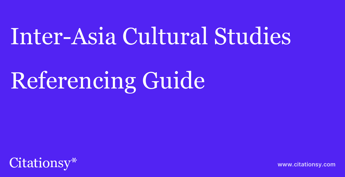 cite Inter-Asia Cultural Studies  — Referencing Guide